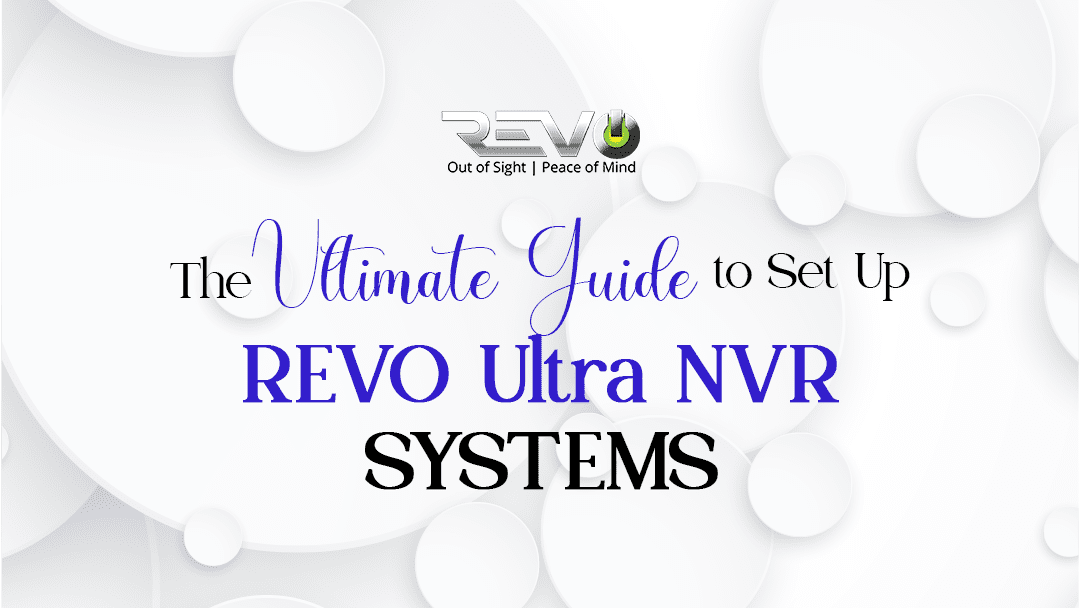 Mastering Video Surveillance: The Ultimate Guide to Set Up REVO Ultra NVR Systems 