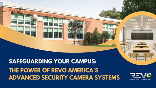 Safeguarding Your Campus: The Power of Revo America's Advanced Security Camera Systems